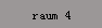 raum 4